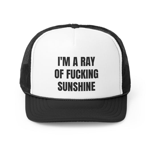 I'm A Ray Of Fucking Sunshine Funny Trucker Hat